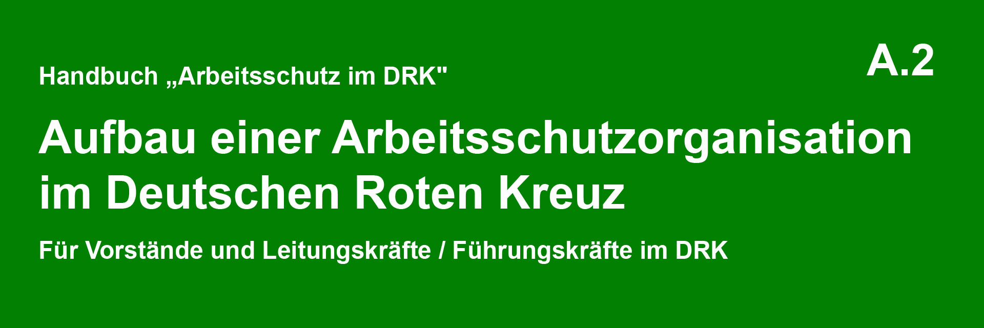 Handbuch „Arbeitsschutz im DRK" Module A.2: Aufbau einer Arbeitsschutzorganisation im Deutschen Roten Kreuz