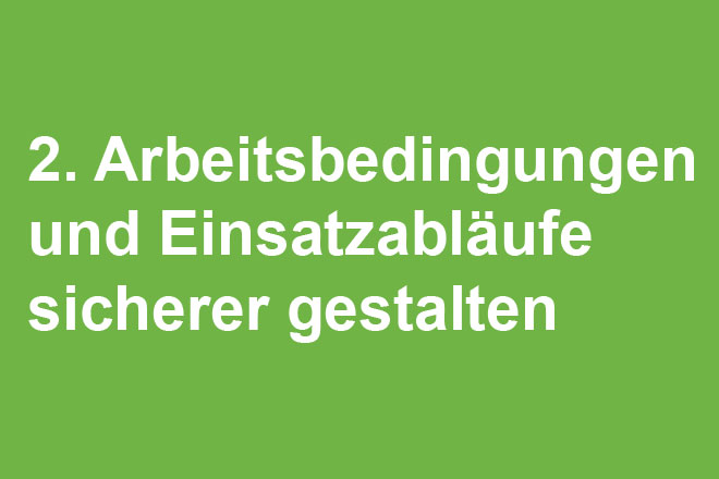 Arbeitsbedingungen und Einsatzabläufe sicherer gestalten