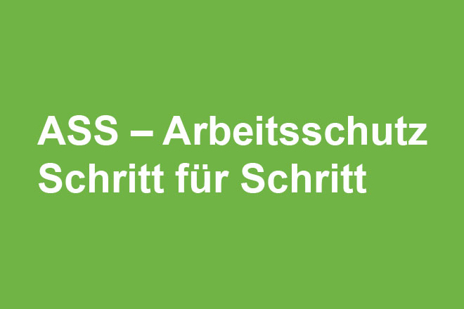 ASS – Arbeitsschutz Schritt für Schritt